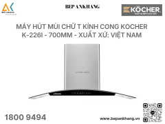 Máy hút mùi Chữ T kính cong Kocher K-226I - 700mm - Xuất xứ: Việt Nam